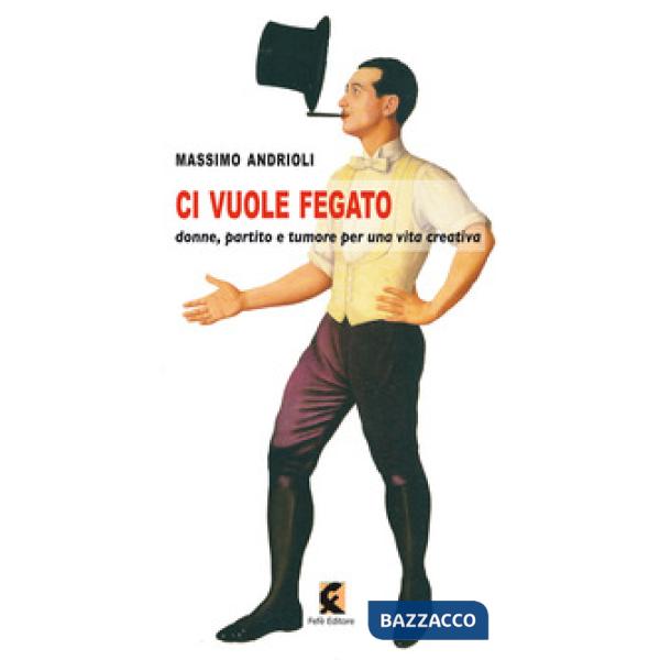 Ci vuole fegato. Donne, partito e tumore per una vita creativa
