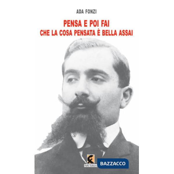 Pensa e poi fai che la cosa pensata è bella assai