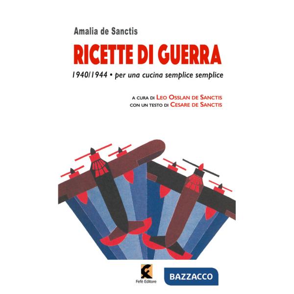 Ricette di guerra 1940-1945. Per una cucina semplice semplice