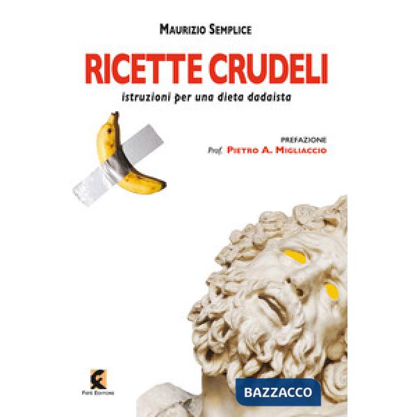 Ricette crudeli. Istruzioni per una dieta dadaista