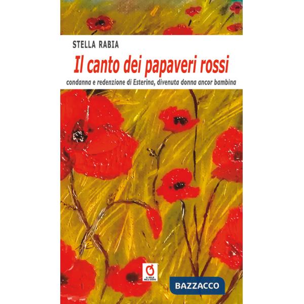 Canto dei papaveri rossi. Condanna e redenzione di Esterina, divenuta donna ancora bambina (Il)