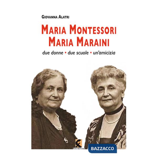 Maria Montessori. Maria Maraini. Due donne, due scuole, un'amicizia