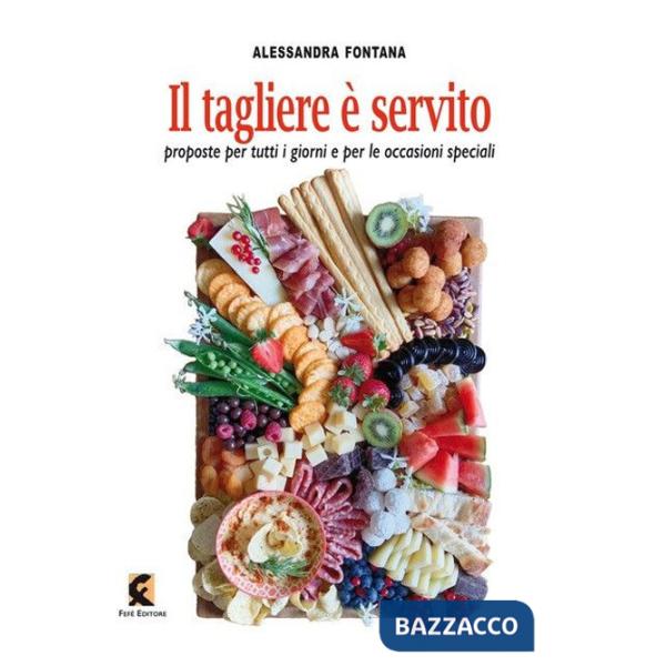 Tagliere è servito. Proposte per tutti i giorni e per le occasioni speciali (Il)