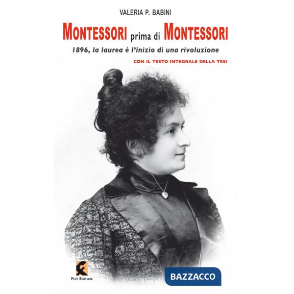Montessori prima di Montessori. 1896, la laurea è l'inizio di una rivoluzione