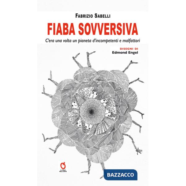 Fiaba sovversiva. C'era una volta un pianeta d'incompetenti e malfattori