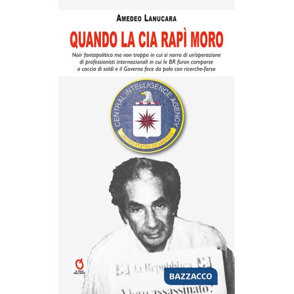 Quando la CIA rapì Moro. Noir fantapolitico ma non troppo in cui si narra di un'operazione di professionisti internazionali in c