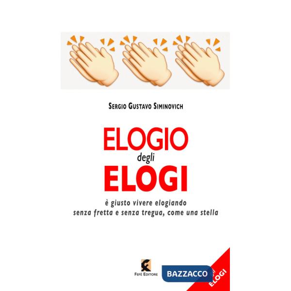 Elogio degli elogi. È giusto vivere elogiando senza fretta e senza tregua, come una stella