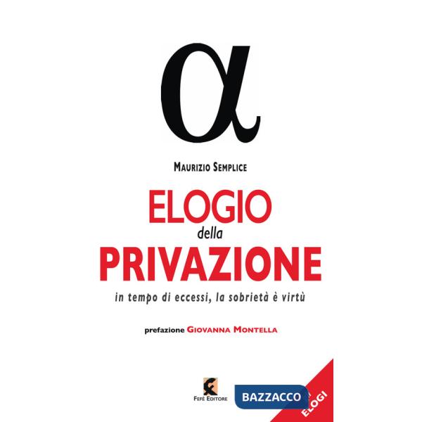 Elogio della privazione. In tempo di eccessi, la sobrietà è virtù