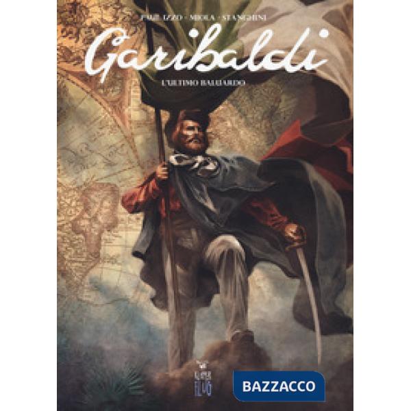 Garibaldi. Vol. 1: L' ultimo baluardo
