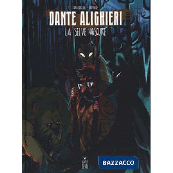 Dante Alighieri. La selve obscure