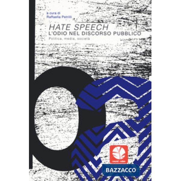 Hate speech. L'odio nel discorso pubblico. Politica, media, società