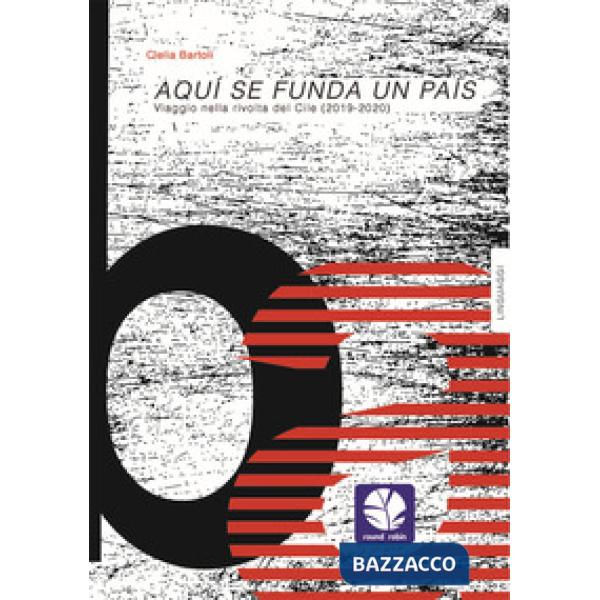 Aqui se funda un pais. Viaggio nella rivolta del Cile (2019-2020). Nuova ediz.