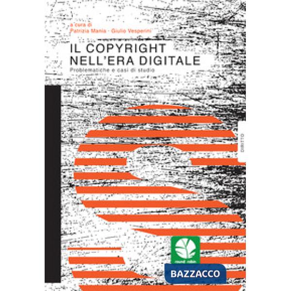 Copyright nell'era digitale. Problematiche e casi di studio (Il)