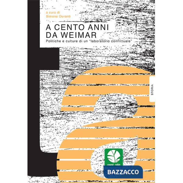 A cento anni da Weimar. Politiche e culture di un «laboratorio conflittuale»