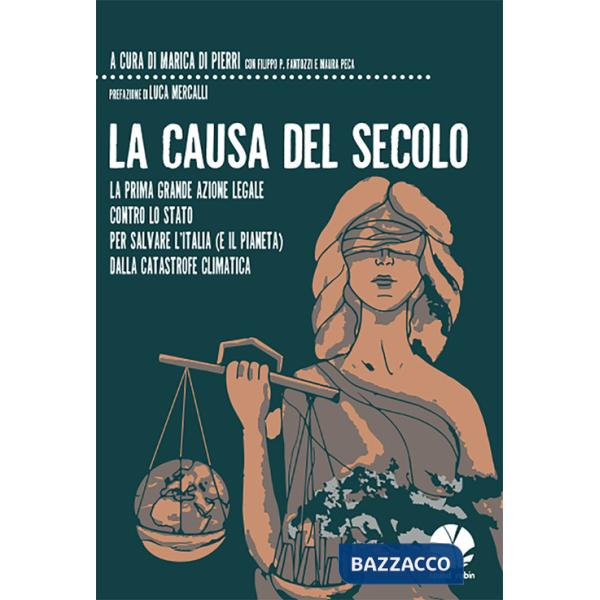Causa del secolo. La prima grande azione legale contro lo Stato per salvare l'Italia (e il pianeta) dalla catastrofe climatica (