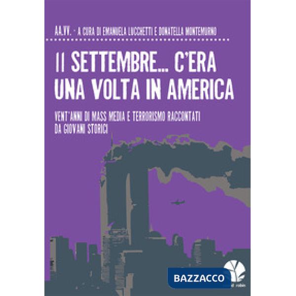 11 settembre... C'era una volta in America. Vent'anni di mass media e terrorismo raccontati da giovani storici