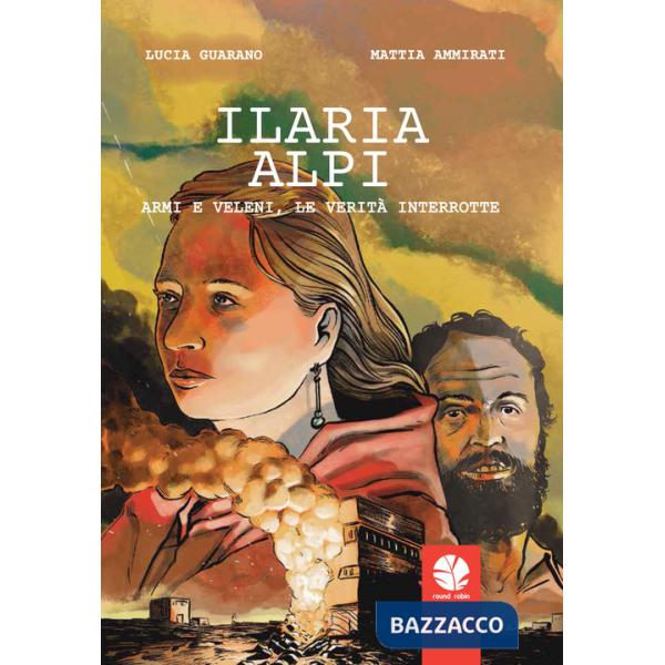 Ilaria Alpi. Armi e veleni, le verità interrotte