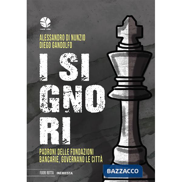 Signori. Padroni delle fondazioni bancarie, governano le città (I)