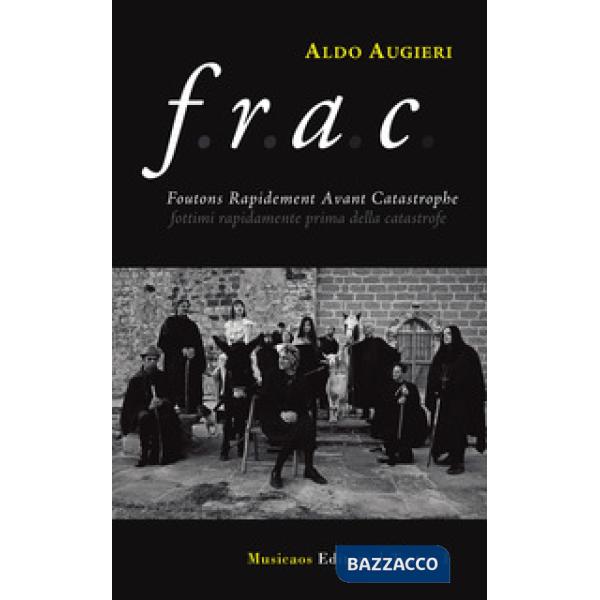 F. R. A. C. Foutons rapidement avant catastrophe. Fottimi rapidamente prima dell