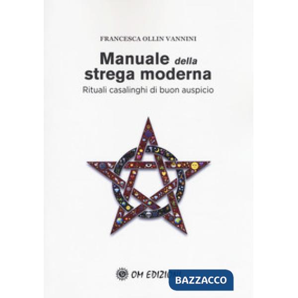 Manuale della strega moderna. Rituali casalinghi di buon auspicio