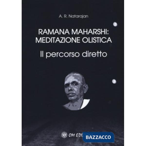 Ramana Maharshi: meditazione olistica. Il percorso diretto
