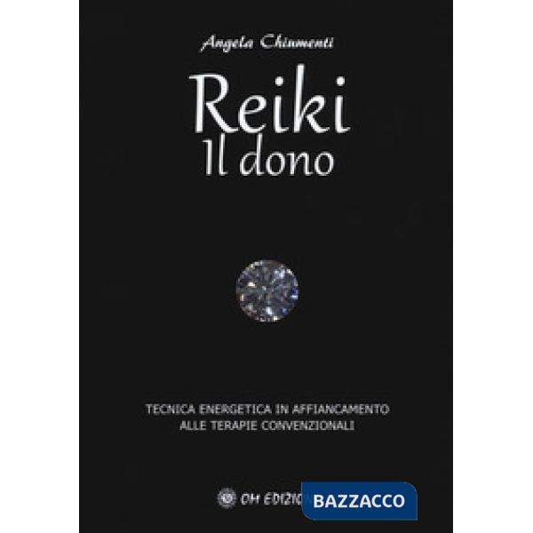 Reiki. Il dono. Tecnica energetica in affiancamento alle terapie convenzionali