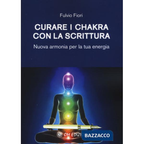 Curare i chakra con la scrittura. Nuova armonia per la tua energia