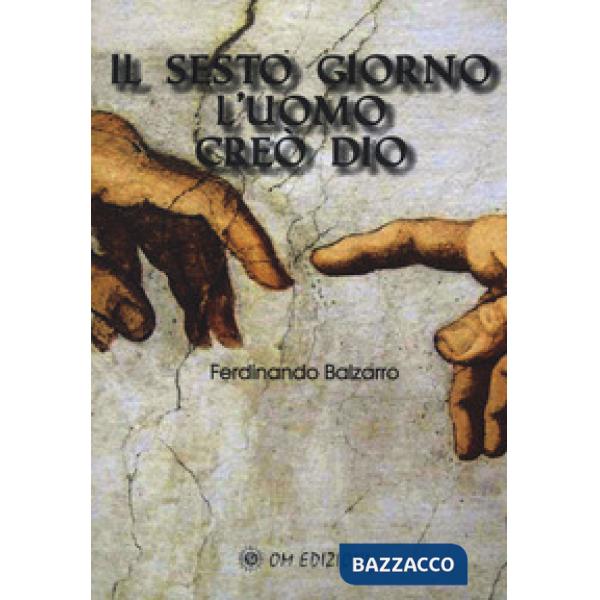 Sesto giorno l'uomo creò Dio (Il)