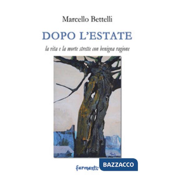 Dopo l'estate. La vita e la morte strette con benigna ragione