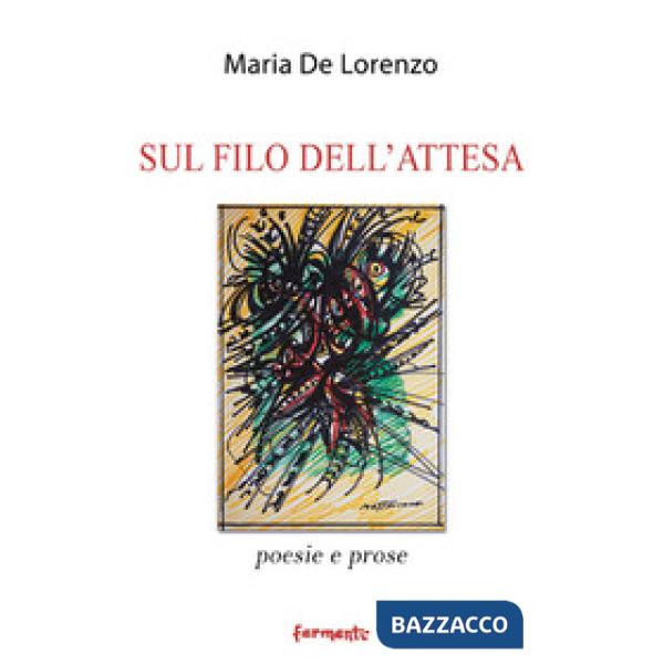 Sul filo dell'attesa. Poesie e prose