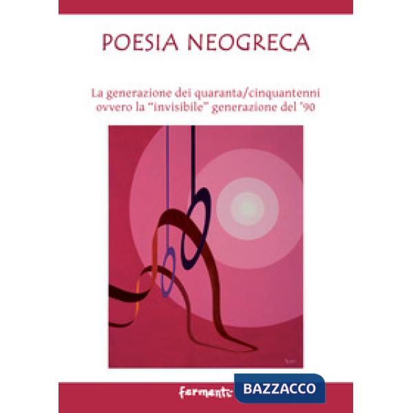 Poesia neogreca. La generazione dei quaranta/cinquantenni ovvero la «invisibile» generazione del '90. Ediz. italiana e greca