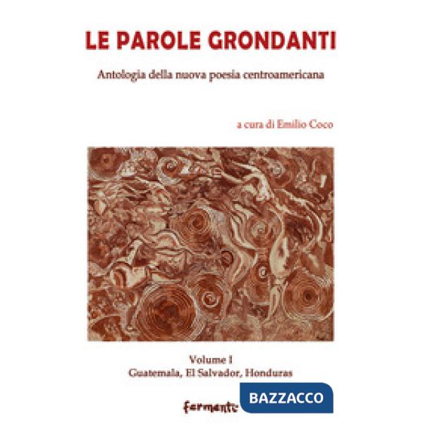 Parole grondanti. Antologia della nuova poesia centroamericana. Ediz. italiana e spagnola (Le). Vol. 1: Guatemala, El Salvador, 