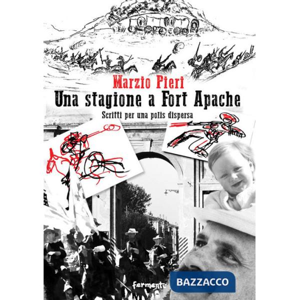 Stagione a Fort Apache. Scritti per una polis dispersa (Una)