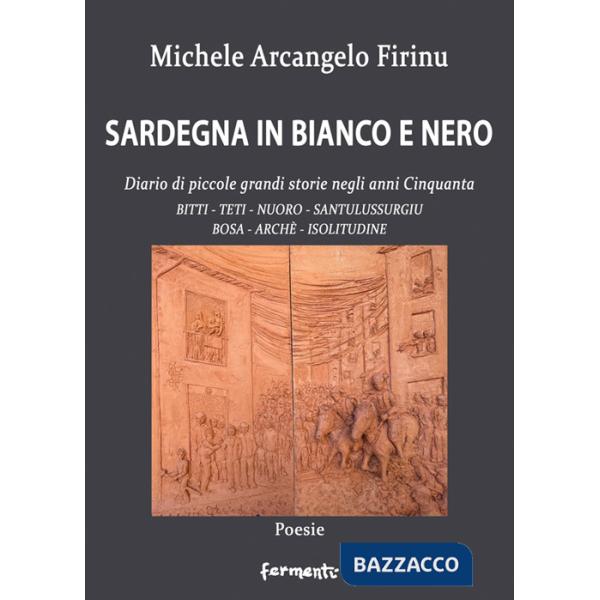 Sardegna in bianco e nero. Diario di piccole grandi storie negli anni Cinquanta. Bitti, Teti, Nuoro, Santulussurgiu, Bosa, Archè
