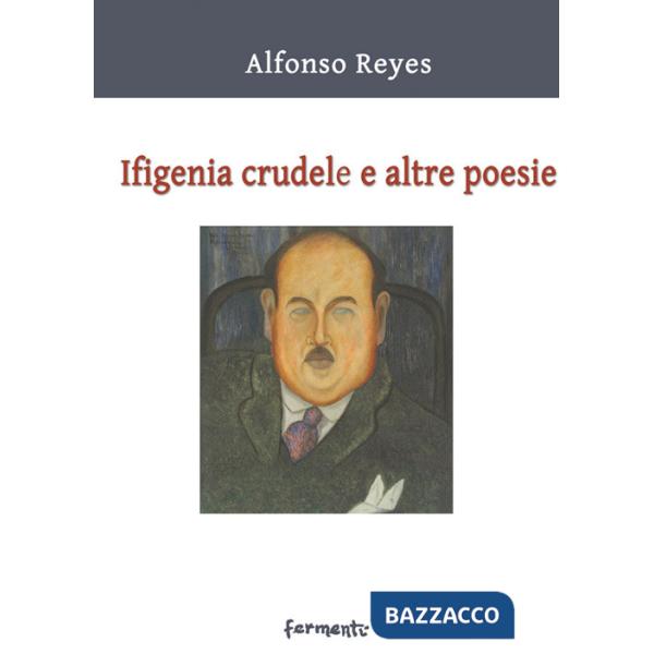 Ifigenia crudele e altre poesie. Testo spagnolo a fronte. Ediz. bilingue