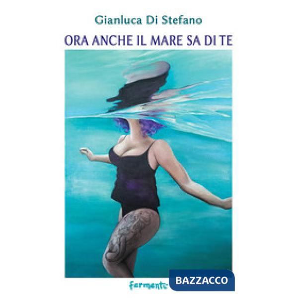 Ora anche il mare sa di te