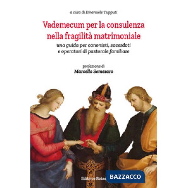 Vademecum per la consulenza nella fragilità matrimoniale. Una guida per canonisti, sacerdoti e operatori di pastorale familiare