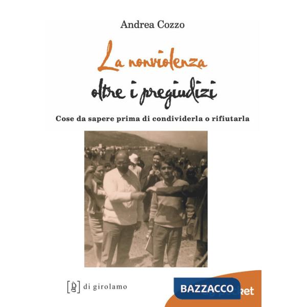 Nonviolenza oltre i pregiudizi. Cose da sapere prima di condividerla o rifiutarla (La)