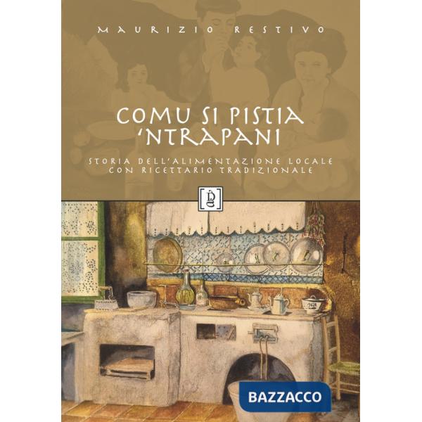 Comu si pistia 'nTrapani. Storia dell'alimentazione locale con ricettario tradizionale