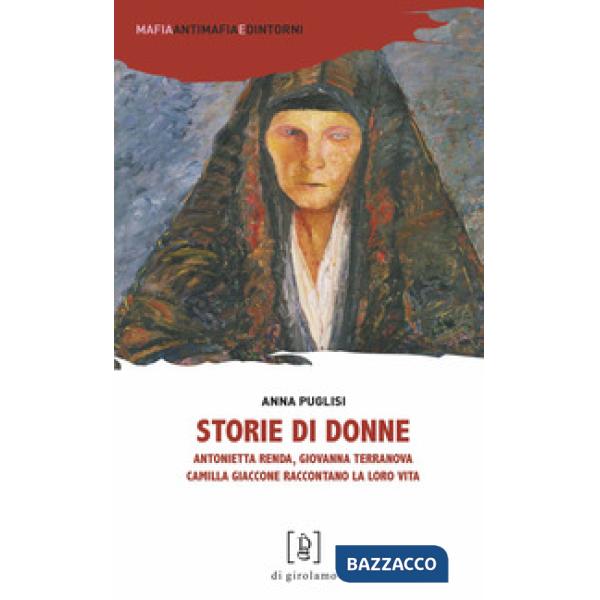 Storie di donne. Antonietta Renda, Giovanna Terranova, Camilla Giaccone raccontano la loro vita