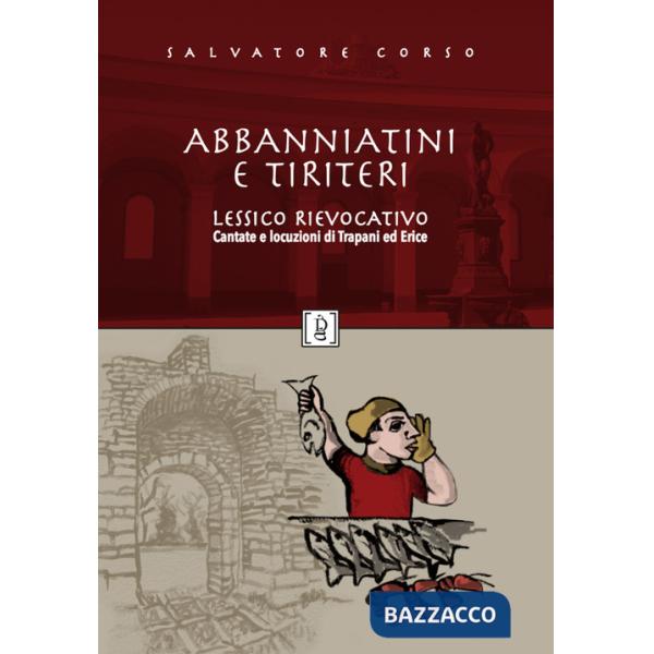 Abbanniatini e tiriteri. Lessico rievocativo. Cantate e locuzioni di Trapani ed Erice