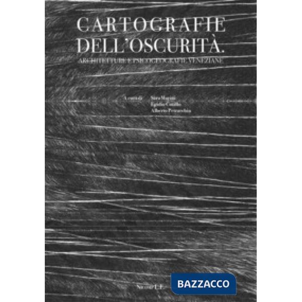 Cartografie dell'oscurità. Architetture e psicogeografie veneziane