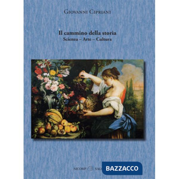 Cammino della storia. Scienza, arte, cultura (Il)
