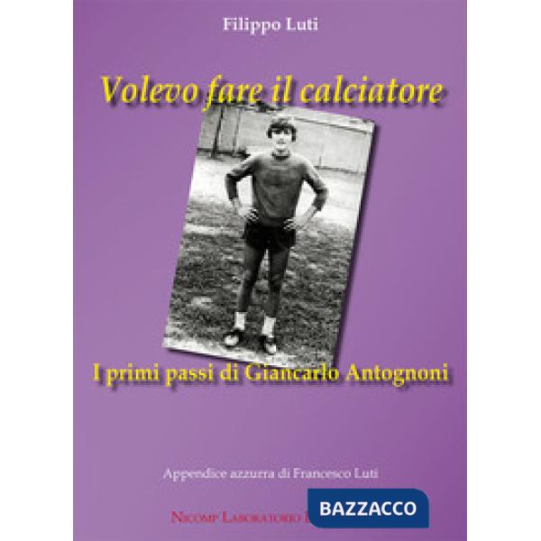 Volevo fare il calciatore. I primi passi di Giancarlo Antognoni