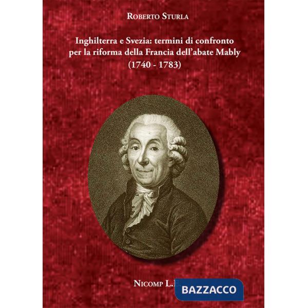 Inghilterra e Svezia: termini di confronto per la riforma della Francia dell'abate Mably (1740-1783)