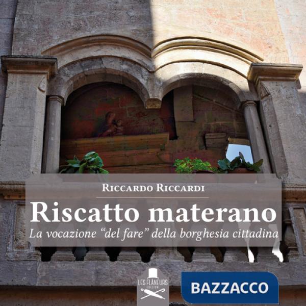 Riscatto materano. La vocazione «del fare» della borghesia cittadina