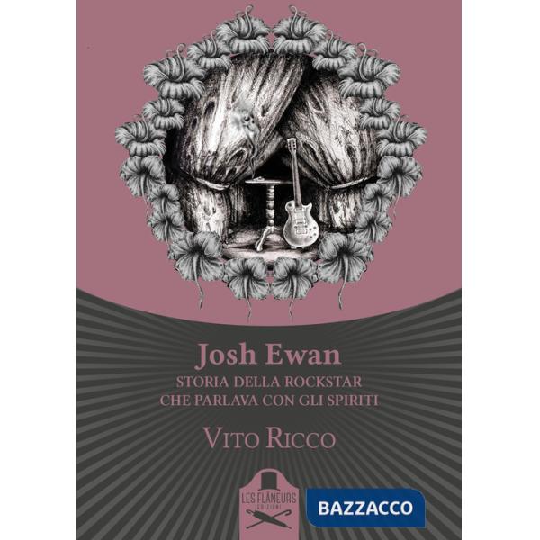 Josh Ewan. Storia della rockstar che parlava con gli spiriti