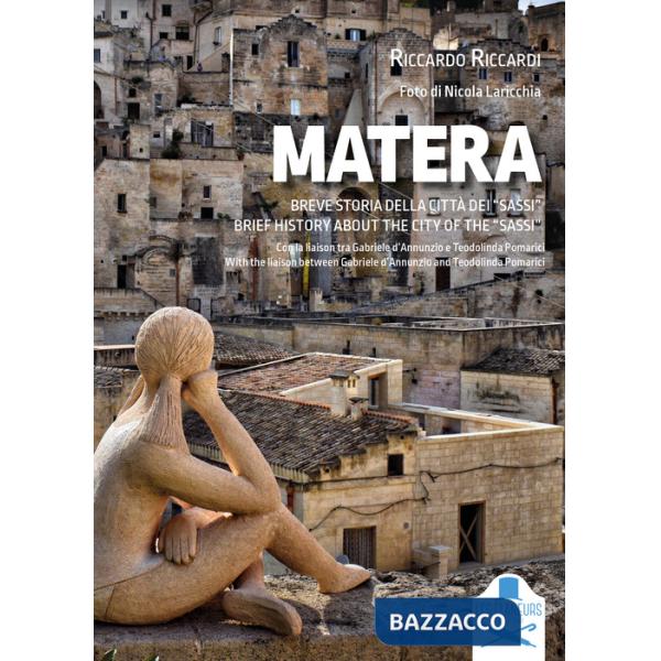 Matera. Breve storia della città dei «Sassi». Con la liaison tra Gabriele d'Annunzio e Teodolinda Pomarici. Ediz. italiana e ing