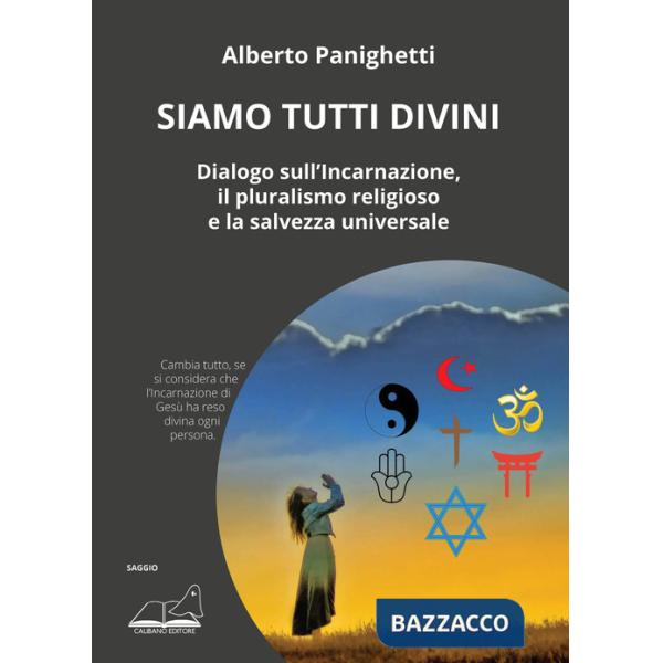 Siamo tutti divini. Dialogo sull'incarnazione, il pluralismo religioso e la salvezza universale
