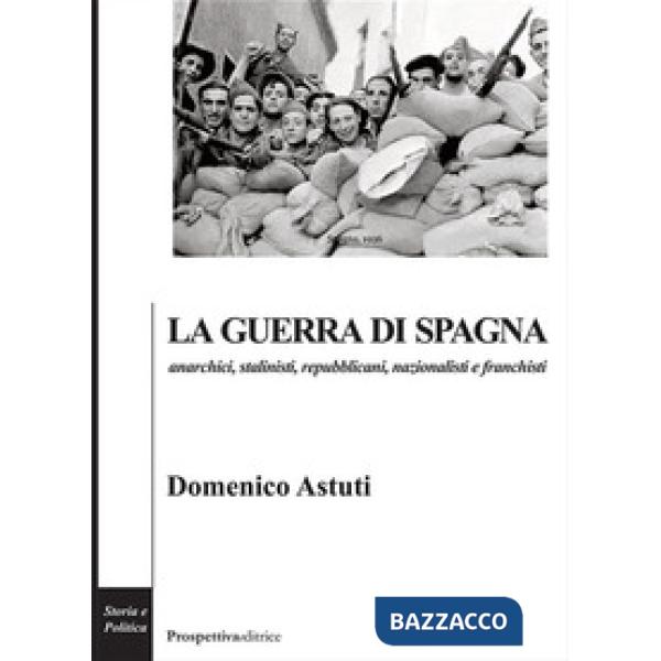 Guerra di Spagna. Anarchici, stalinisti, repubblicani, nazionalisti e franchisti (La)